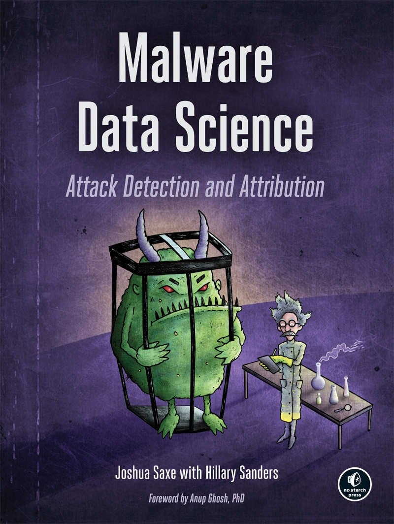 Malware Data Science - Attack Detection and Attribution by Joshua Saxe with Hillary Sanders